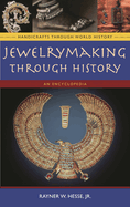 Jewelrymaking Through History: An Encyclopedia