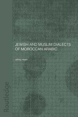 Jewish and Muslim Dialects of Moroccan Arabic - Heath, Jeffrey, Professor