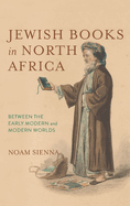 Jewish Books in North Africa: Between the Early Modern and Modern Worlds