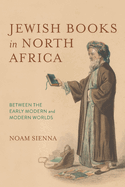 Jewish Books in North Africa: Between the Early Modern and Modern Worlds