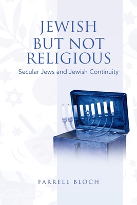 Jewish but Not Religious: Secular Jews and Jewish Continuity - Bloch, Farrell