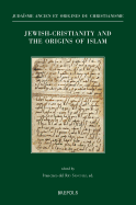 Jewish-Christianity and the Origins of Islam: Papers Presented at the Colloquium Held in Washington DC, October 29-31, 2015 (8th Asmea Conference)