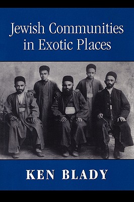 Jewish Communities in Exotic Places - Blady, Ken