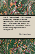 Jewish Cookery Book - On Principles of Economy, Adapted for Jewish Housekeepers, With the Addition of many Useful Medicinal Recipes and Other Valuable Information, Relative to Housekeeping and Domestic Management