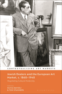 Jewish Dealers and the European Art Market, C. 1860-1940: Negotiating Cultural Modernity