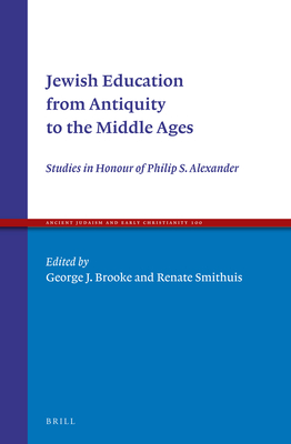 Jewish Education from Antiquity to the Middle Ages: Studies in Honour of Philip S. Alexander - Brooke, George J (Editor), and Smithuis, Renate (Editor)