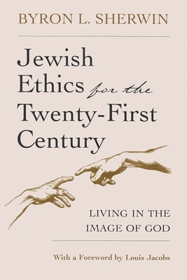 Jewish Ethics for the Twenty-First Century: Living in the Image of God - Sherwin, Byron