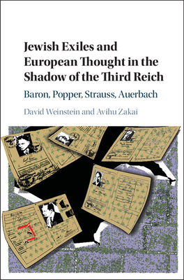 Jewish Exiles and European Thought in the Shadow of the Third Reich: Baron, Popper, Strauss, Auerbach - Weinstein, David, and Zakai, Avihu
