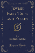 Jewish Fairy Tales and Fables (Classic Reprint)