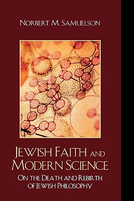Jewish Faith and Modern Science: On the Death and Rebirth of Jewish Philosophy - Samuelson, Norbert M