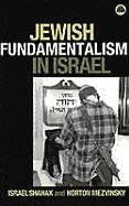 Jewish Fundamentalism in Israel - Shahak, Israel, and Mezvinsky, Norton