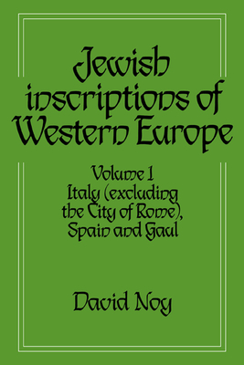 Jewish Inscriptions of Western Europe: Volume 1, Italy (Excluding the City of Rome), Spain and Gaul - Noy, David