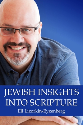 Jewish Insights Into Scripture - Lizorkin-Eyzenberg, Eli