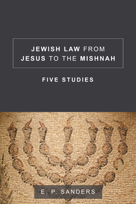 Jewish Law from Jesus to the Mishnah: Five Studies - Sanders, E P