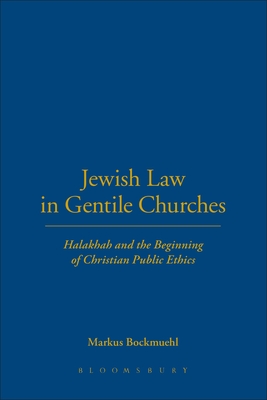 Jewish Law in Gentile Churches: Halakhah and the Beginning of Christian Public Ethics - Bockmuehl, Markus, Professor
