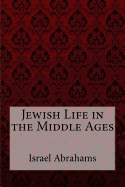 Jewish Life in the Middle Ages Israel Abrahams