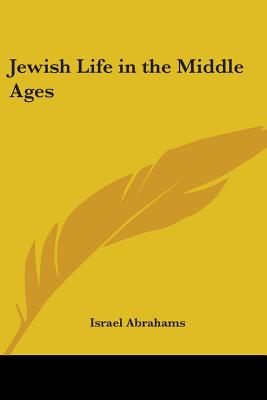 Jewish Life in the Middle Ages - Abrahams, Israel, Professor