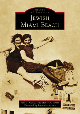 Jewish Miami Beach - George, Paul S, and Green, Henry A, and Nelson, Jonathan (Foreword by)
