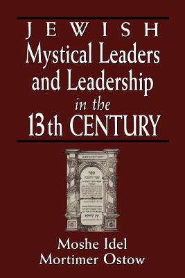 Jewish Mystical Leaders and Leadership in the 13th Century - Idel, Moshe (Editor), and Ostow, Mortimer (Editor), and Marcus, Ivan G (Editor)