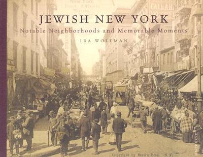 Jewish New York: Notable Neighborhoods and Memorable Moments - Wolfman, Ira