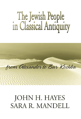 Jewish People in Classical Antiquity - Hayes, John H, and Mandell, Sara R