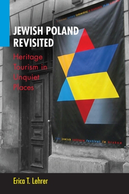 Jewish Poland Revisited: Heritage Tourism in Unquiet Places - Lehrer, Erica T.