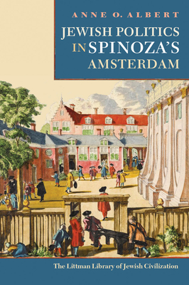 Jewish Politics in Spinoza's Amsterdam - O. Albert, Anne