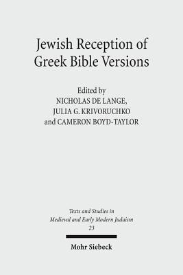 Jewish Reception of Greek Bible Versions: Studies in Their Use in Late Antiquity and the Middle Ages - Boyd-Taylor, Cameron (Editor), and Krivoruchko, Julia (Editor), and Lange, Nicholas de (Editor)