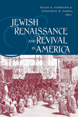 Jewish Renaissance and Revival in America - Fishbane, Eitan P (Editor), and Sarna, Jonathan D (Editor)