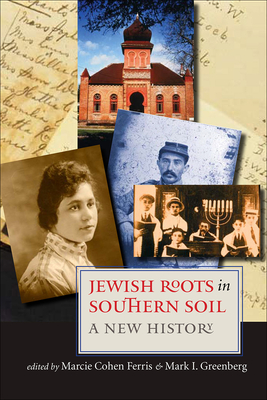 Jewish Roots in Southern Soil: A New History - Ferris, Marcie (Editor), and Greenberg, Mark I (Editor), and Evans, Eli N (Foreword by)
