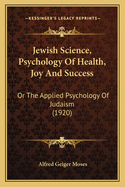 Jewish Science, Psychology of Health, Joy and Success: Or the Applied Psychology of Judaism (1920)