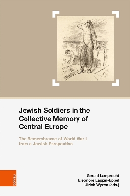 Jewish Soldiers in the Collective Memory of Central Europe: The Remembrance of World War I from A Jewish Perspective - Balazs, Eszter, Dr. (Contributions by), and Crouthamel, Jason (Contributions by), and Dobrovsak, Ljiljana, Dr. (Contributions...