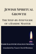 Jewish Spiritual Growth: The Step-by-Step Guide of a Hasidic Master
