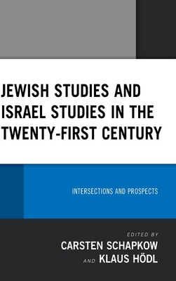 Jewish Studies and Israel Studies in the Twenty-First Century: Intersections and Prospects - Schapkow, Carsten (Editor), and Hdl, Klaus (Editor), and Levenson, Alan T. (Contributions by)