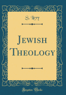 Jewish Theology (Classic Reprint)