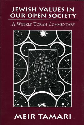 Jewish Values in Our Open Society: A Weekly Torah Commentary - Tamari, Meir