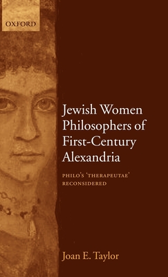Jewish Women Philosophers of First-Century Alexandria: Philo's 'Therapeutae' Reconsidered - Taylor, Joan E