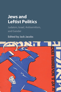Jews and Leftist Politics: Judaism, Israel, Antisemitism, and Gender