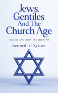 Jews, Gentiles and the Church Age: The Jew and Christian Theology