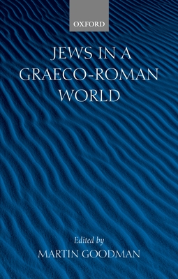 Jews in a Graeco-Roman World - Goodman, Martin (Editor)