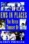 Jews in Places You Never Thought of - Primack, Karen