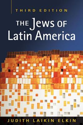 Jews of Latin America - Elkin, Judith Laikin