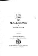 Jews of Moslem Spain - Ashtor, Eliyahu, and Klein, Jenny M (Translated by), and Klein, Aaron (Translated by)