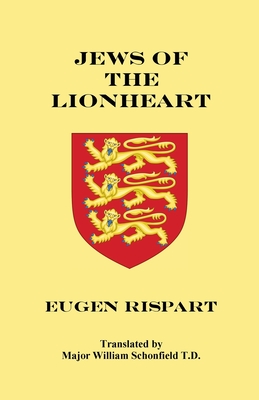 Jews of the Lionheart - Rispart, Eugen, and Schonfield, William (Translated by), and Engelking, Stephen A (Editor)