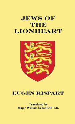 Jews of the Lionheart - Rispart, Eugen, and Schonfield, William (Translated by), and Engelking, Stephen A (Editor)