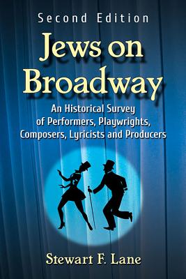 Jews on Broadway: An Historical Survey of Performers, Playwrights, Composers, Lyricists and Producers, 2d ed. - Lane, Stewart F