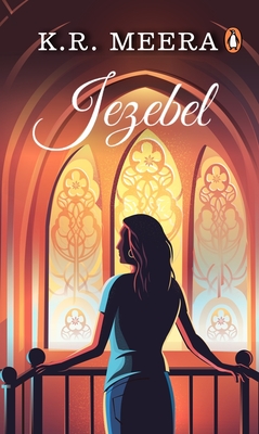 Jezebel: A Novel - Meera, K.R., and Girija Sriram, Abhirami (Translated by), and Bijukumar, K.S. (Translated by)