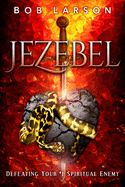 Jezebel: Defeating Your #1 Spiritual Enemy