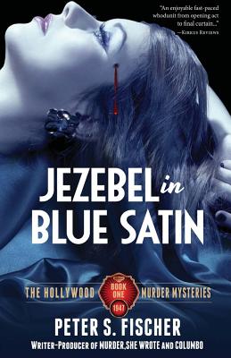 Jezebel in Blue Satin: The Hollywood Murder Mysteries Book One - Fischer, Peter S