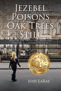 Jezebel Poisons Oak Trees Still: How the Oak Tree in the Garden Was Poisoned by a Modern-Day Jezebel